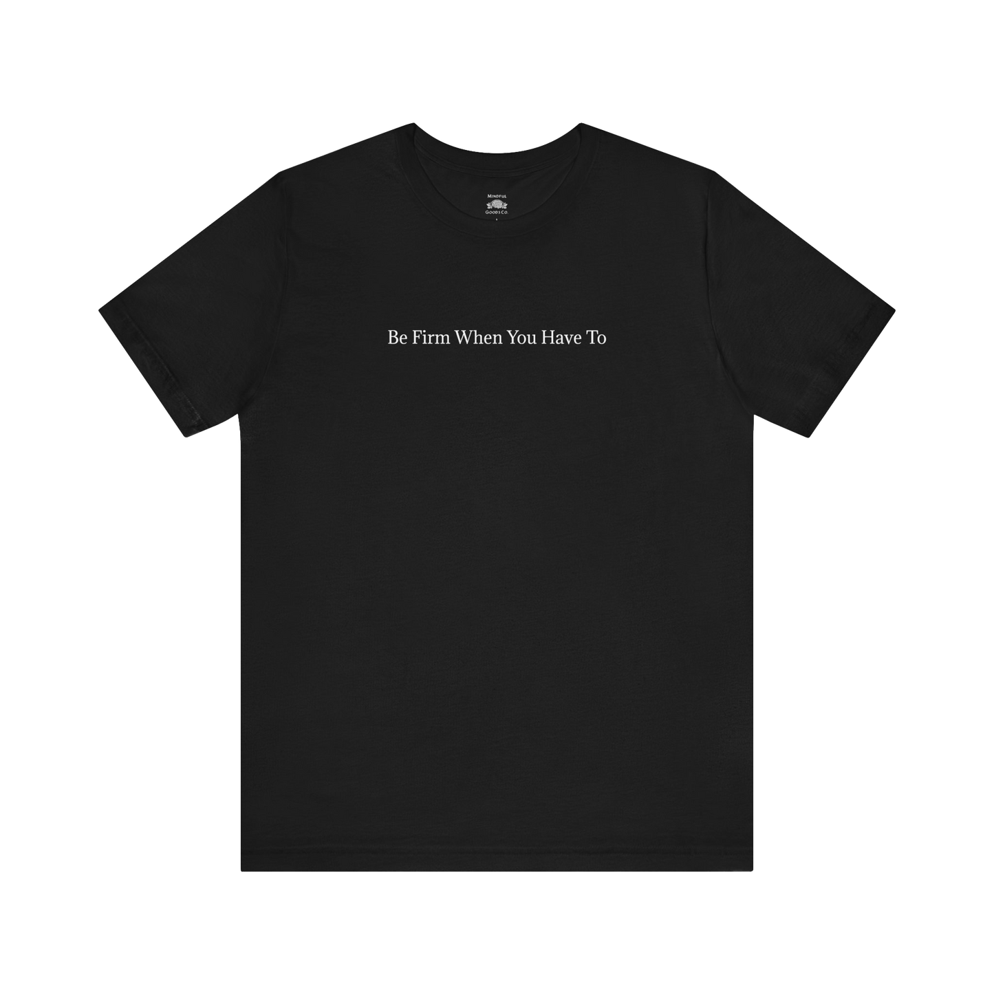 Be Firm Tee