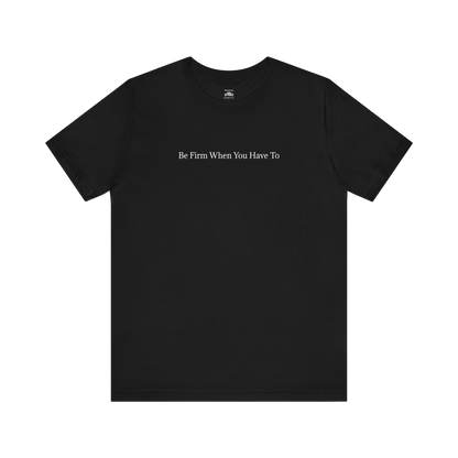 Be Firm Tee