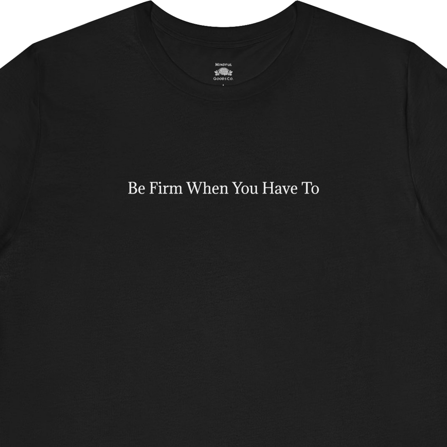 Be Firm Tee