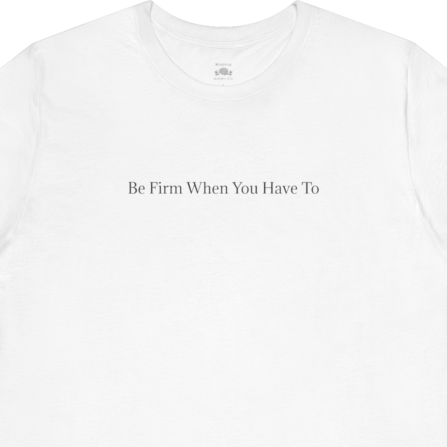 Be Firm Tee